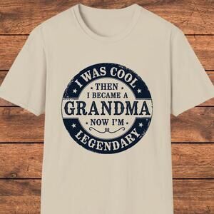 Funny Grandma Shirt I Was Cool Now Im Legendary Tee